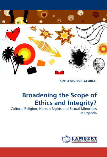 Cover for Kizito Michael George · Broadening the Scope of Ethics and Integrity?: Culture, Religion, Human Rights and Sexual Minorities in Uganda (Paperback Book) (2011)
