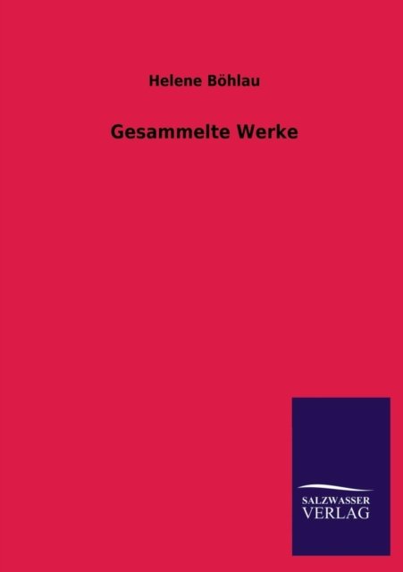 Gesammelte Werke - Helene Bohlau - Bücher - Salzwasser-Verlag GmbH - 9783846029831 - 28. März 2013