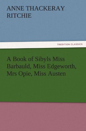 Cover for Anne Thackeray Ritchie · A Book of Sibyls Miss Barbauld, Miss Edgeworth, Mrs Opie, Miss Austen (Tredition Classics) (Paperback Book) (2012)