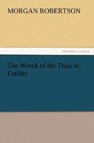 Cover for Morgan Robertson · The Wreck of the Titan Or, Futility (Tredition Classics) (Paperback Book) (2012)