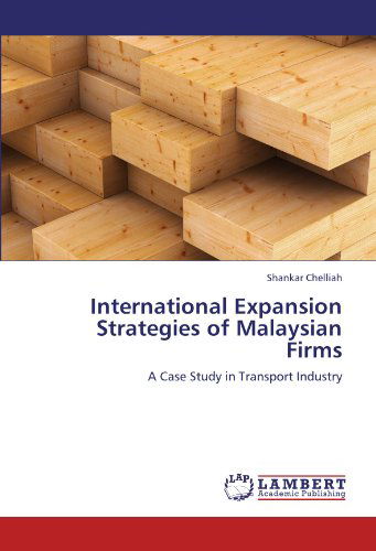 Cover for Shankar Chelliah · International Expansion Strategies of Malaysian Firms: a Case Study in Transport Industry (Paperback Book) (2011)