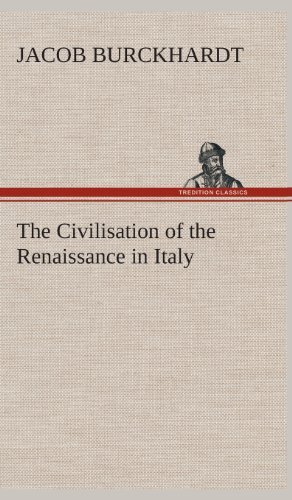 Cover for Jacob Burckhardt · The Civilisation of the Renaissance in Italy (Innbunden bok) (2013)