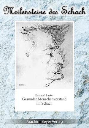 Gesunder Menschenverstand im Schach - Emanuel Lasker - Kirjat - Beyer, Joachim Verlag - 9783940417831 - keskiviikko 8. huhtikuuta 2015