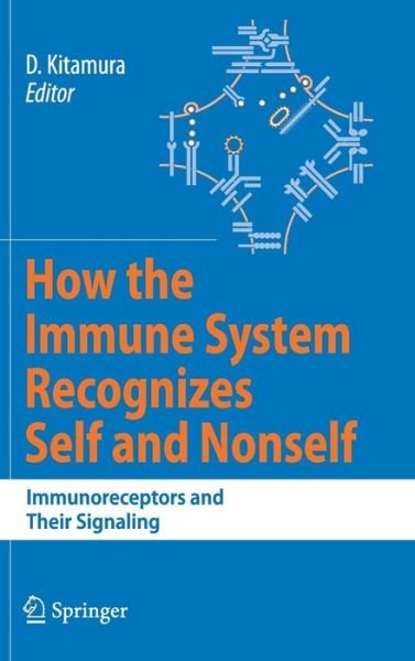 How the Immune System Recognizes Self and Nonself: Immunoreceptors and Their Signaling - Daisuke Kitamura - Books - Springer Verlag, Japan - 9784431738831 - November 20, 2007