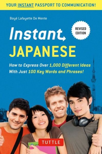 Cover for Boye Lafayette De Mente · Instant Japanese: How to Express Over 1,000 Different Ideas with Just 100 Key Words and Phrases! (A Japanese Language Phrasebook &amp; Dictionary) Revised Edition - Instant Phrasebook Series (Paperback Bog) (2016)