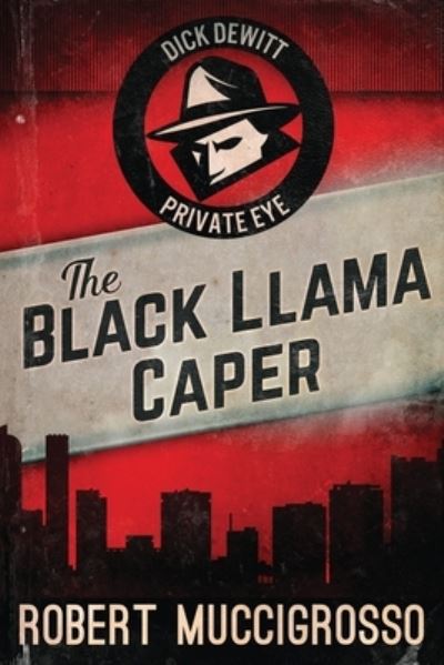 Cover for Robert Muccigrosso · The Black Llama Caper - Dick DeWitt Mysteries (Paperback Book) [Large type / large print edition] (2021)