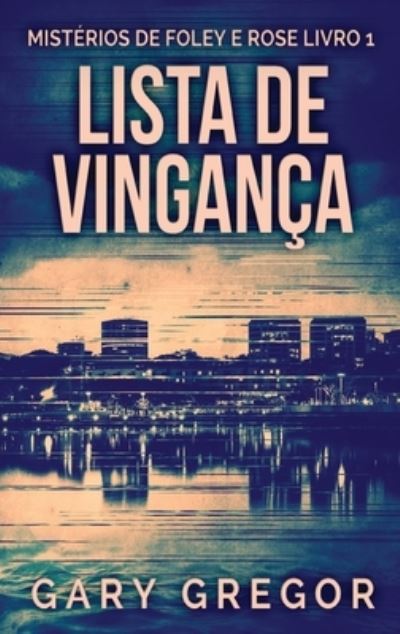 Cover for Gregor Gary Gregor · Lista de Vinganca - Misterios de Foley e Rose (Hardcover Book) (2022)