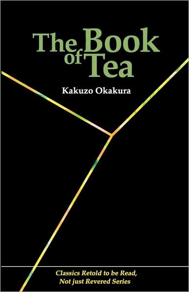 The Book of Tea (Classics Retold to Be Read, Not Just Revered) - Kakuzo Okakura - Books - Japan & Stuff Press - 9784990284831 - September 1, 2008