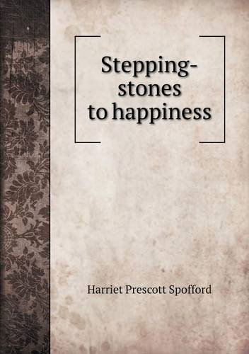 Cover for Harriet Prescott Spofford · Stepping-stones to Happiness (Paperback Book) (2013)