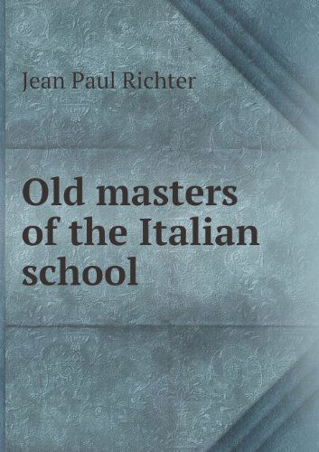 Cover for Jean Paul Richter · Old Masters of the Italian School (Paperback Book) (2013)