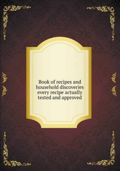 Cover for Good Housekeeping Magazine · Book of Recipes and Household Discoveries Every Recipe Actually Tested and Approved (Paperback Bog) (2014)
