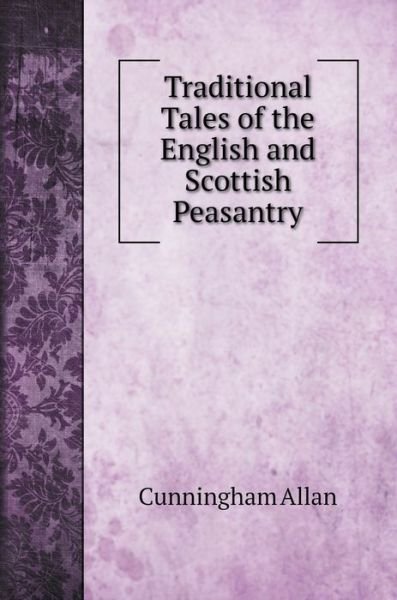 Cover for Cunningham Allan · Traditional Tales of the English and Scottish Peasantry (Hardcover bog) (2020)