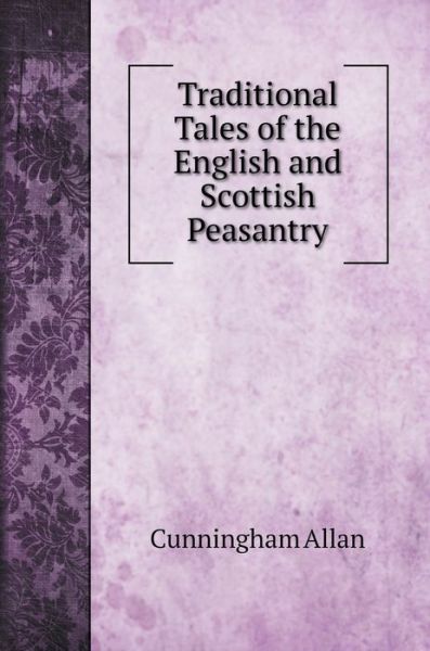 Cover for Cunningham Allan · Traditional Tales of the English and Scottish Peasantry (Hardcover bog) (2020)