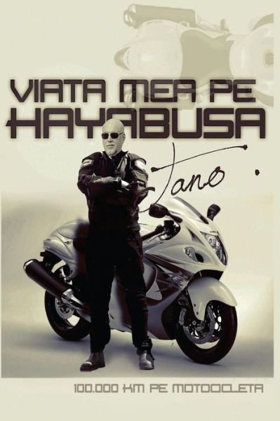 Cover for Dan A. Tano · Viata Mea Pe Hayabusa: 100.000 Km Pe Motocicleta (Pocketbok) [Romanian edition] (2014)