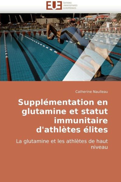 Cover for Catherine Naulleau · Supplémentation en Glutamine et Statut Immunitaire D'athlètes Élites: La Glutamine et Les Athlètes De Haut Niveau (Paperback Book) [French edition] (2018)