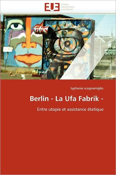 Cover for Typhanie Scognamiglio · Berlin - La Ufa Fabrik -: Entre Utopie et Assistance Étatique (Paperback Book) [French edition] (2018)