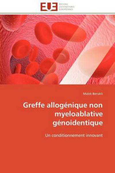 Cover for Malek Benakli · Greffe Allogénique Non Myeloablative Génoidentique: Un Conditionnement Innovant (Paperback Book) [French edition] (2018)