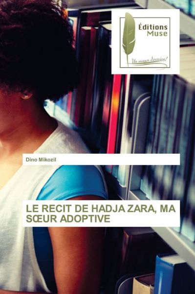 Cover for Dino Mikozil · Le Recit de Hadja Zara, Ma Soeur Adoptive (Paperback Book) (2021)