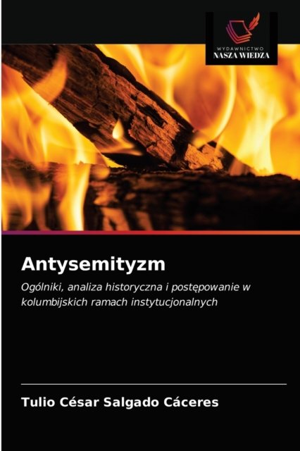 Antysemityzm - Tulio Cesar Salgado Caceres - Books - Wydawnictwo Nasza Wiedza - 9786203614831 - April 15, 2021