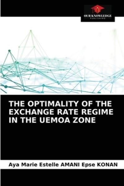 Cover for Aya Marie Estelle Amani Epse Konan · The Optimality of the Exchange Rate Regime in the Uemoa Zone (Taschenbuch) (2021)