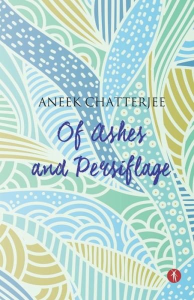 Cover for Aneek Chatterjee · Of Ashes and Persiflage (Taschenbuch) (2020)