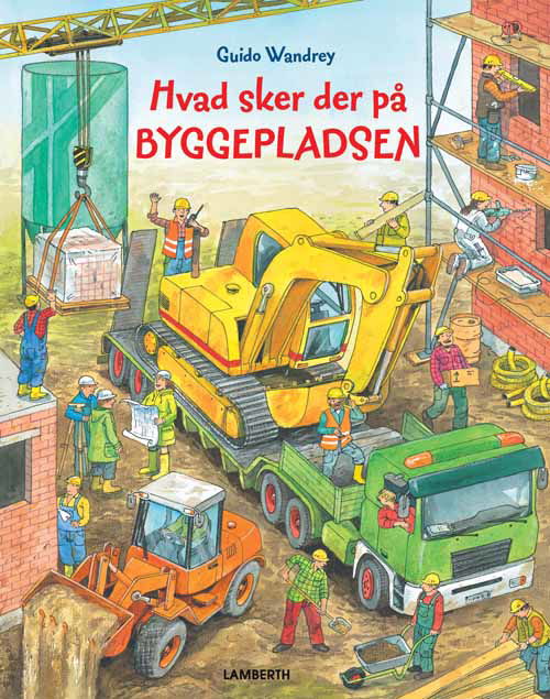 Hvad sker der på byggepladsen - Guido Wandrey - Books - Lamberth - 9788778686831 - June 14, 2013