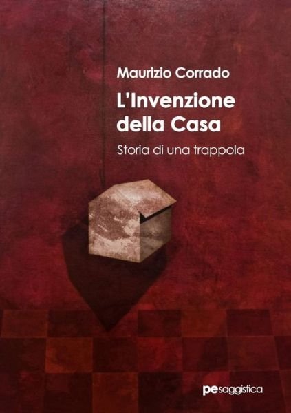 Cover for Maurizio Corrado · LOinvenzione della casa. Storia di una trappola (Paperback Book) (2018)