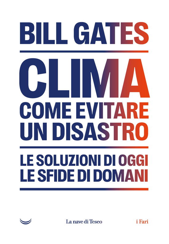 Cover for Bill Gates · Clima. Come Evitare Un Disastro. Le Soluzioni Di Oggi. Le Sfide Di Domani (Bok)