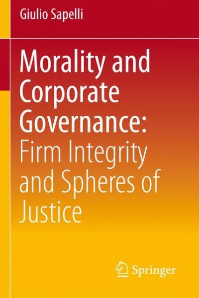 Cover for Giulio Sapelli · Morality and Corporate Governance: Firm Integrity and Spheres of Justice (Paperback Book) [2013 edition] (2012)