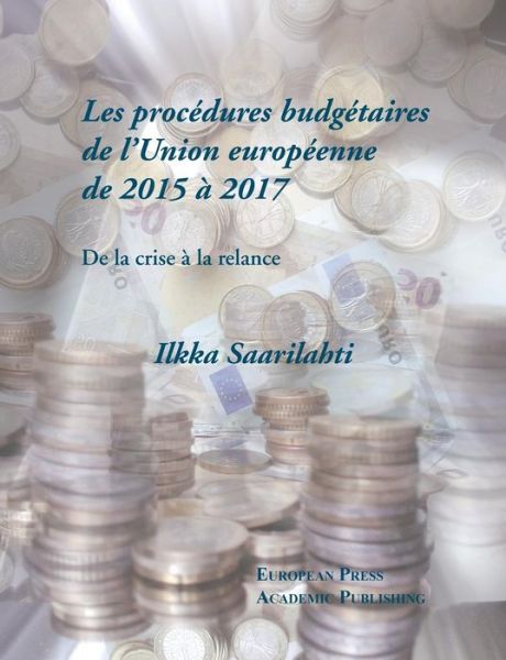 Cover for Ilkka Saarilahti · Les proce?dures budge?taires de l'Union europe?enne de 2015 a? 2017 (Paperback Book) (2018)