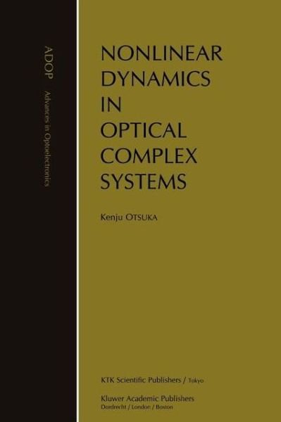Cover for Kenju Otsuka · Nonlinear Dynamics in Optical Complex Systems - Advances in Opto-Electronics (Paperback Book) [Softcover reprint of hardcover 1st ed. 2000 edition] (2010)