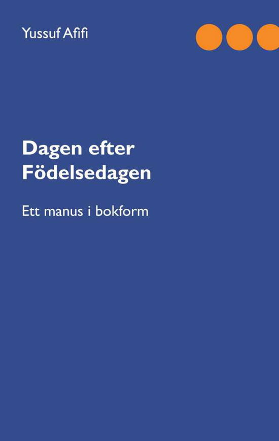 Cover for Yussuf Afifi · Dagen efter foedelsedagen: Ett manus i bokform (Paperback Book) (2018)