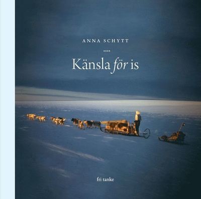 Cover for Anna Schytt · Med känsla för is : Om polarforskaren Valter Schytt och gåtorna hans Antark (Hardcover Book) (2018)