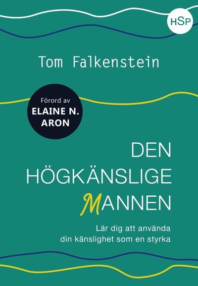 Cover for Tom Falkenstein · Den högkänslige mannen : lär dig att använda din känslighet som en styrka (Indbundet Bog) (2018)