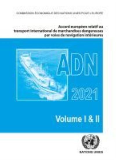 Accord europeen relatif au transport international des marchandises dangereuses par voies de navigation interieures (ADN) 2021: En vigueur le 1er janvier 2021 - Accord europeen relatif au transport international des marchandises dangereuses par voies de n - United Nations - Boeken - United Nations - 9789211391831 - 30 december 2020