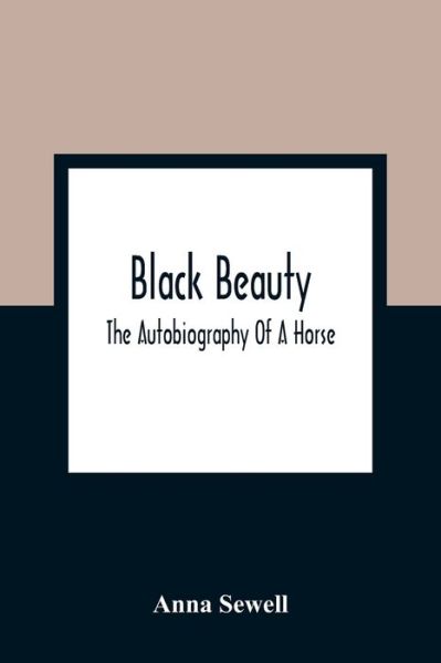 Cover for Anna Sewell · Black Beauty; The Autobiography Of A Horse (Paperback Book) (2021)