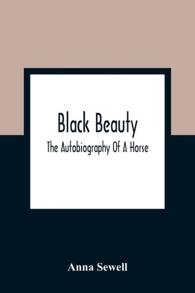 Cover for Anna Sewell · Black Beauty; The Autobiography Of A Horse (Taschenbuch) (2021)