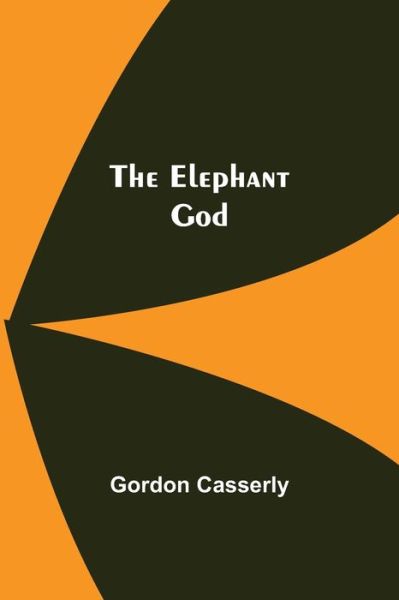 Cover for Gordon Casserly · The Elephant God (Paperback Book) (2021)