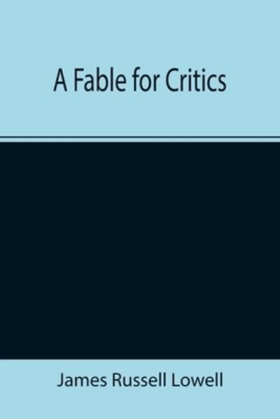 A Fable for Critics - James Russell Lowell - Livros - Alpha Edition - 9789355392831 - 22 de novembro de 2021