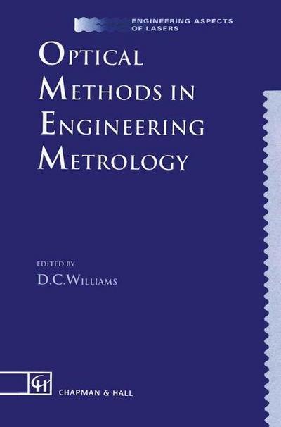 D C Williams · Optical Methods in Engineering Metrology - Engineering Aspects of Lasers Series (Paperback Book) [Softcover reprint of the original 1st ed. 1993 edition] (2012)