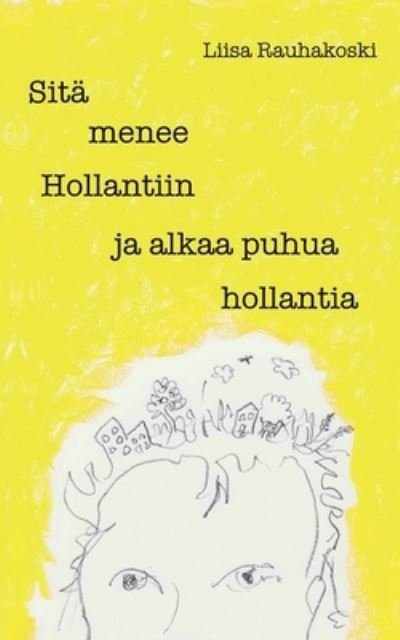 Cover for Liisa Rauhakoski · Sita menee Hollantiin ja alkaa puhua hollantia (Paperback Bog) (2020)