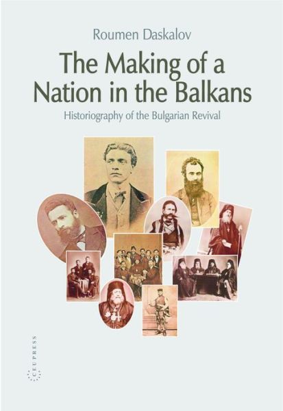 Cover for Daskalov · The Making of a Nation in the Balk: Bulgaria - from History Historiogr (Hardcover Book) (2004)