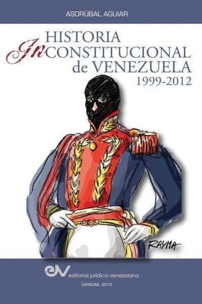 Cover for Asdrubal Aguiar · Historia Inconstitucional De Venezuela 1999-2012 (Pocketbok) [Spanish edition] (2012)