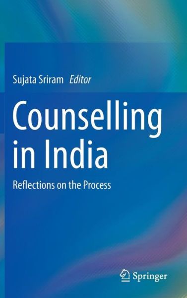 Counselling in India: Reflections on the Process - - Books - Springer Verlag, Singapore - 9789811005831 - March 30, 2016
