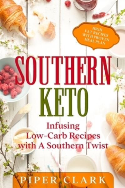 Cover for Piper Clark · Southern Keto: Infusing Low-Carb Recipes with A Southern Twist - High Fat Recipes With Proven Meal Plan (Paperback Book) (2023)