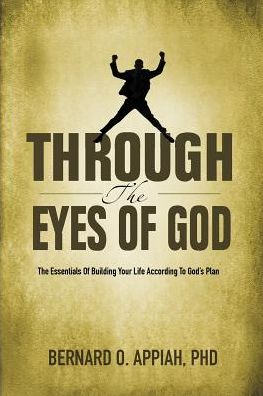 Cover for Appiah O Bernard · Through the Eyes of God: the Essentials of Building Your Life According to God's Plan (Paperback Book) (2015)