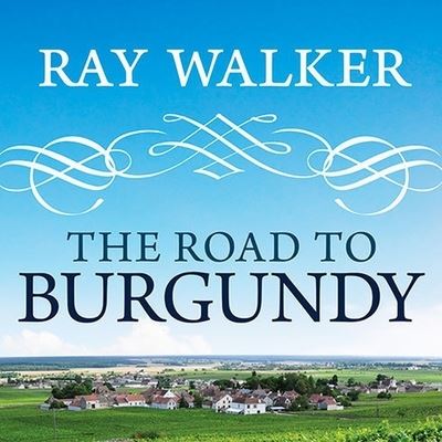 The Road to Burgundy Lib/E - Ray Walker - Music - TANTOR AUDIO - 9798200067831 - July 11, 2013