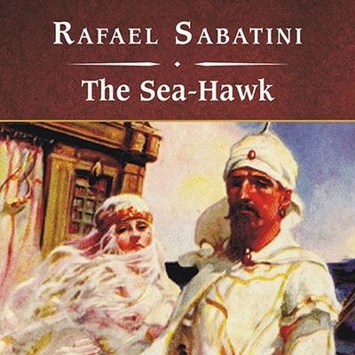 Cover for Rafael Sabatini · The Sea-Hawk, with eBook Lib/E (CD) (2009)