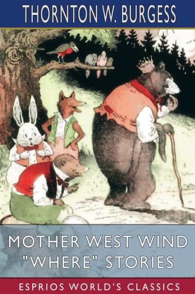 Cover for Thornton W Burgess · Mother West Wind Where Stories (Esprios Classics) (Pocketbok) (2024)