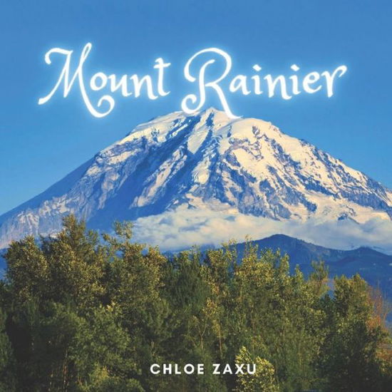 Cover for Chloe Zaxu · Mount Rainier: A Beautiful Print Landscape Art Picture Country Travel Photography Coffee Table Book of Washington (Paperback Book) (2022)